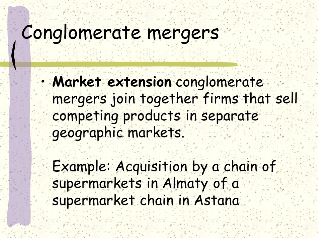 Conglomerate mergers Market extension conglomerate mergers join together firms that sell competing products in